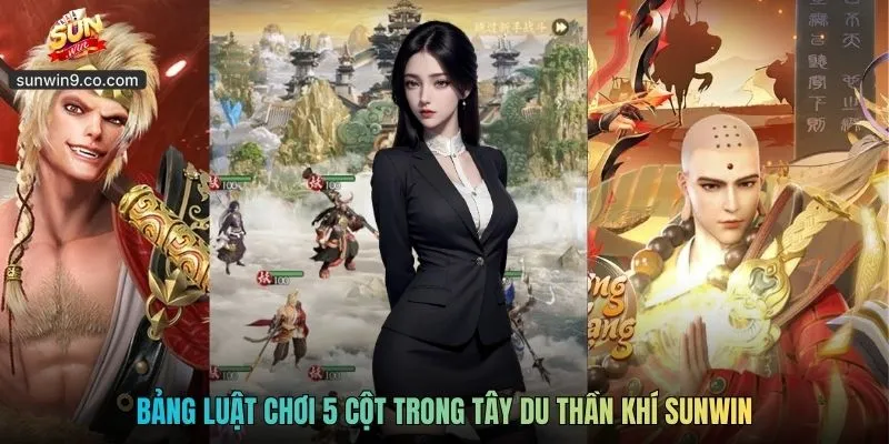 Game Tây Du Thần Khí Sunwin - Huyền Thoại Nổ Hũ 2026 2 Bảng Luật Chơi 5 Cột Trong Tây Du Thần Khí Sunwin