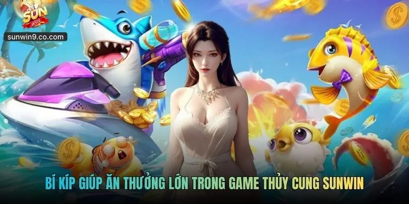 Thủy Cung Sunwin - Slot Đại Dương Cuốn Hút Mọi Ánh Nhìn 3 Bí Kíp Giúp Ăn Thưởng Lớn Trong Game Thủy Cung Sunwin