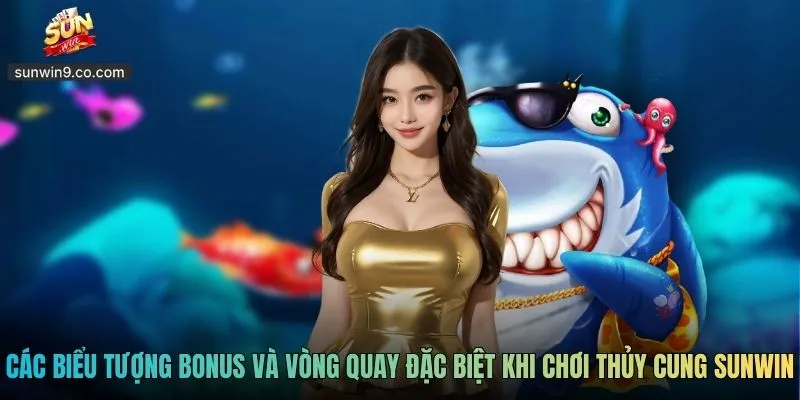 Thủy Cung Sunwin - Slot Đại Dương Cuốn Hút Mọi Ánh Nhìn 2 Các Biểu Tượng Bonus Và Vòng Quay Đặc Biệt Khi Chơi Thủy Cung Sunwin