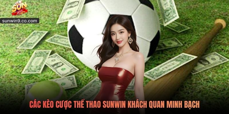 Sunwin 8 Các Kèo Cược Thể Thao Sunwin Khách Quan Minh Bạch