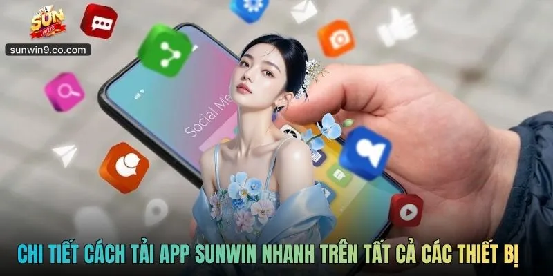 Tải App Sunwin - Download Free, Chạy Khoẻ Mọi Dòng Máy 2 Chi Tiết Cách Tải App Sunwin Nhanh Trên Tất Cả Các Thiết Bị