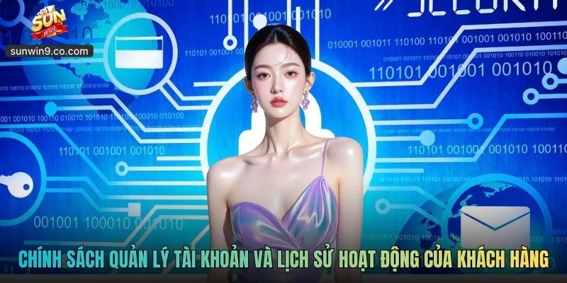 Quyền Riêng Tư Sunwin - Chính Sách Bảo Mật Thông Tin 2 Chính Sách Quản Lý Tài Khoản Và Lịch Sử Hoạt Động Của Khách Hàng