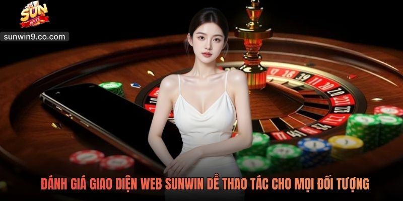 Sunwin 10 Đánh Giá Giao Diện Web Sunwin Dễ Thao Tác Cho Mọi Đối Tượng
