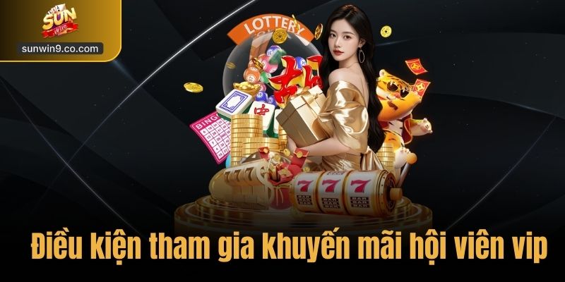 Khuyến Mãi Hội Viên Vip – Đặc Quyền Dành Riêng Tại Sunwin 3 Điều Kiện Tham Gia Khuyến Mãi Hội Viên Vip