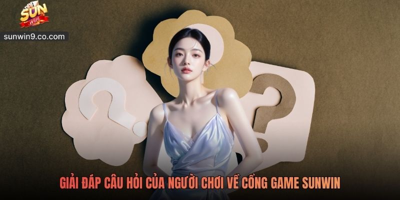 Sunwin 13 Giải Đáp Câu Hỏi Của Người Chơi Về Cổng Game Sunwin