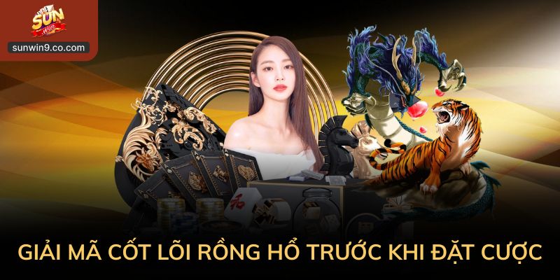 Kinh Nghiệm Chơi Rồng Hổ Cho Tân Binh Muốn Chơi Nhẹ Đầu 1 Giải Mã Cốt Lõi Rồng Hổ Trước Khi Đặt Cược