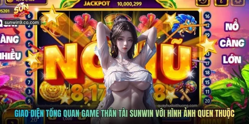 Thần Tài Sunwin - Trải Nghiệm Slot Tài Lộc Gần Gũi Cuốn Hút 1 Giao Diện Tổng Quan Game Thần Tài Sunwin Với Hình Ảnh Quen Thuộc