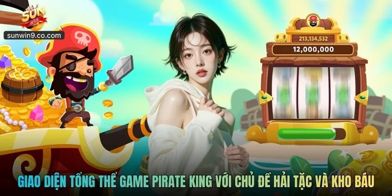 Pirate King - Hành Trình Săn Kho Báu Hải Tặc Đầy Kịch Tính 1 Giao Diện Tổng Thể Game Pirate King Với Chủ Đề Hải Tặc Và Kho Báu