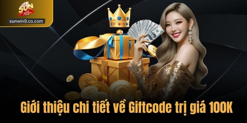 Hướng Dẫn Đăng Ký Tài Khoản Sunwin Nhận Ngay Giftcode 100K 2 Giới Thiệu Chi Tiết Về Giftcode Trị Giá Khoảng 100K