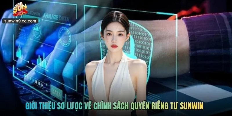 Quyền Riêng Tư Sunwin - Chính Sách Bảo Mật Thông Tin 1 Giới Thiệu Sơ Lược Về Chính Sách Quyền Riêng Tư Sunwin