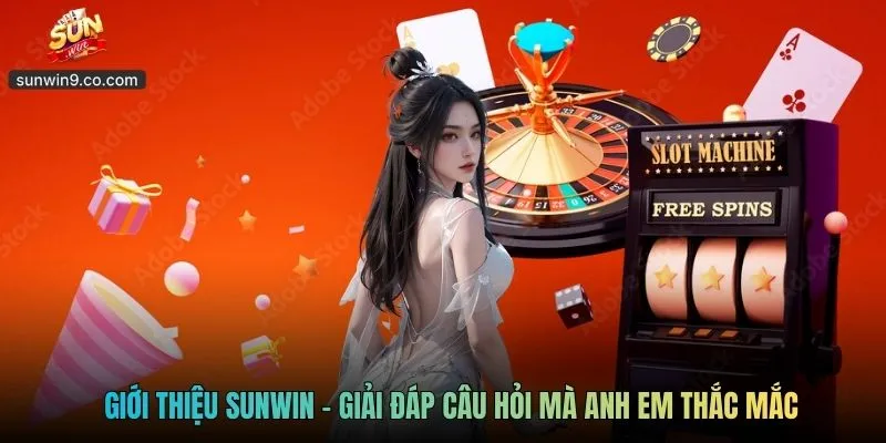 Giới Thiệu Sunwin – Cổng Game Bài Đổi Thưởng Đẳng Cấp Macao 4 Giới Thiệu Sunwin - Giải Đáp Câu Hỏi Mà Anh Em Thắc Mắc