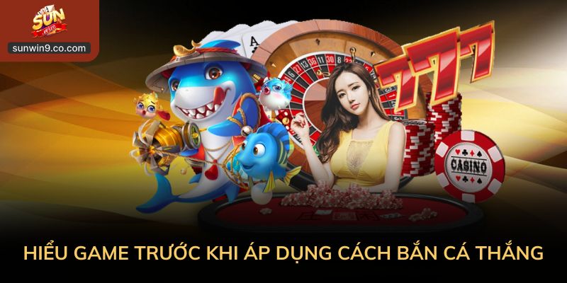 Cách Bắn Cá Thắng: Hiểu Nhịp Game Để Chơi Hiệu Quả 1 Hiểu Game Trước Khi Áp Dụng Cách Bắn Cá Thắng