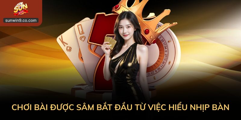 Kinh Nghiệm Chơi Bài Được Sâm: Hiểu Nhịp Để Chơi Chắc 1 Kinh Nghiệm Chơi Bài Được Sâm Bắt Đầu Từ Việc Hiểu Nhịp Bàn