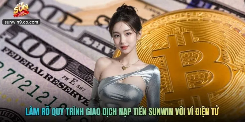 Nạp Tiền Sunwin - Hướng Dẫn Quy Trình Giao Dịch Nhanh 2 Làm Rõ Quy Trình Giao Dịch Nạp Tiền Sunwin Với Ví Điện Tử