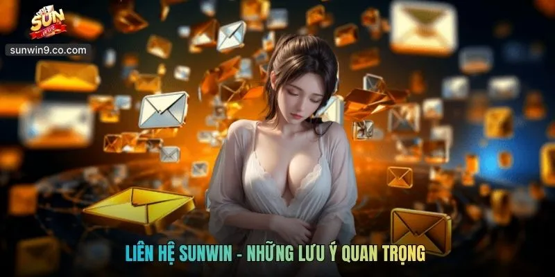 Liên Hệ Sunwin - Các Hình Thức Liên Lạc Tới Nhà Cái Uy Tín 4 Liên Hệ Sunwin - Những Lưu Ý Quan Trọng