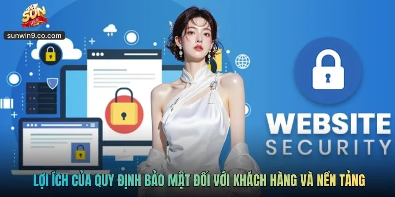 Chính Sách Bảo Mật Sunwin - Bảo Vệ Cho Bạn Và Nền Tảng 2 Lợi Ích Của Quy Định Bảo Mật Đối Với Khách Hàng Và Nền Tảng