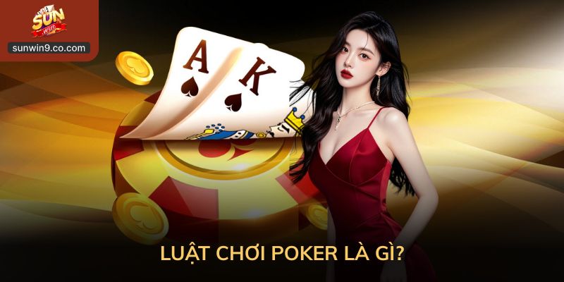 Kinh Nghiệm Chơi Poker – Bí Quyết Thắng Bền Vững Cho Mọi Game Thủ 1 Luật Chơi Poker Là Gì?