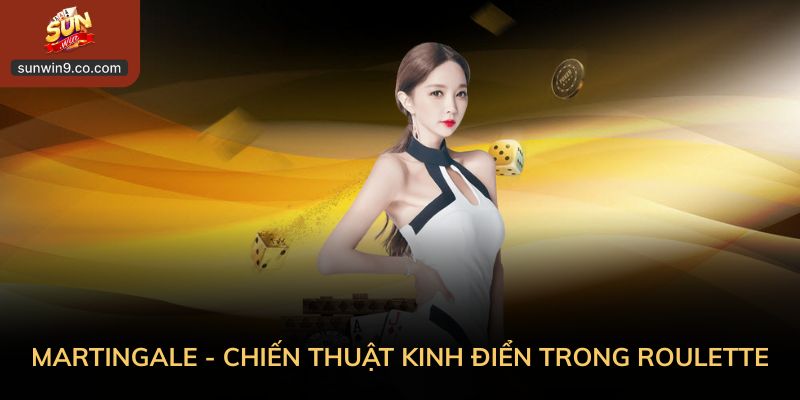 Mẹo Cá Cược Roulette – Bí Kíp Bách Thắng Từ Cao Thủ Sunwin 2 Martingale Chính Là Chiến Thuật Kinh Điển Trong Roulette