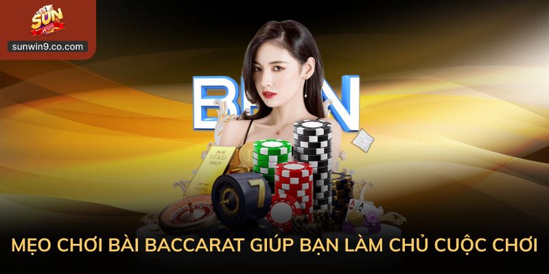 Mẹo Chơi Bài Baccarat – Bí Kíp Thắng Lớn Số #1 Tại Sunwin 3 Mẹo Chơi Bài Baccarat Giúp Bạn Làm Chủ Cuộc Chơi