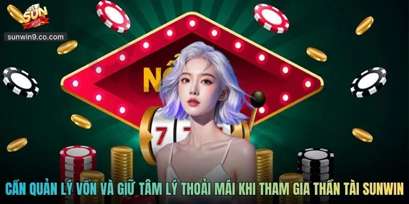 Thần Tài Sunwin - Trải Nghiệm Slot Tài Lộc Gần Gũi Cuốn Hút 3 Người Chơi Cần Quản Lý Vốn Và Giữ Tâm Lý Thoải Mái Khi Tham Gia Thần Tài Sunwin
