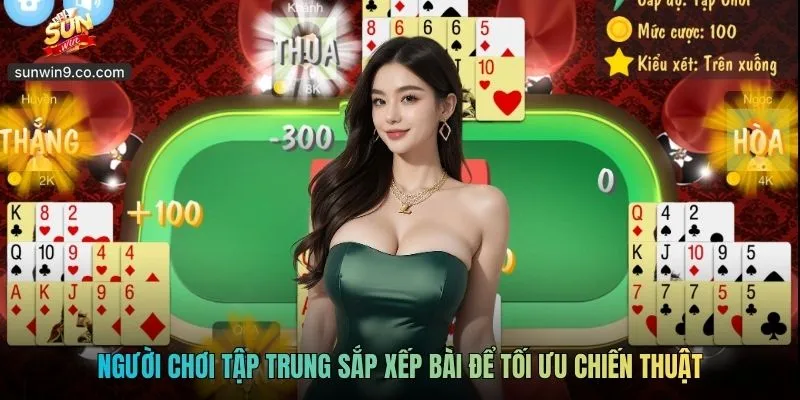 Mậu Binh Sunwin - Game Bài Trí Tuệ Dành Cho Người Bản Lĩnh 3 Người Chơi Tập Trung Sắp Xếp Bài Để Tối Ưu Chiến Thuật