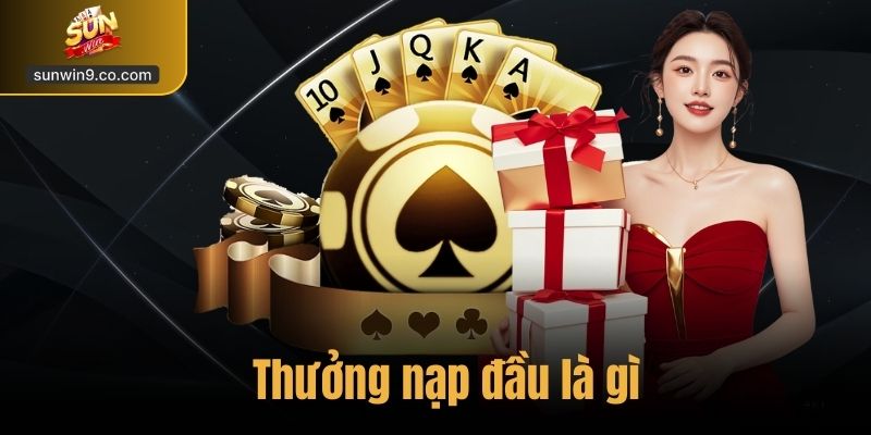 Thưởng Nạp Đầu – Cơ Hội Nhận Thêm 150% Giá Trị Nạp Tại Sunwin 1 Thưởng Nạp Đầu Là Gì