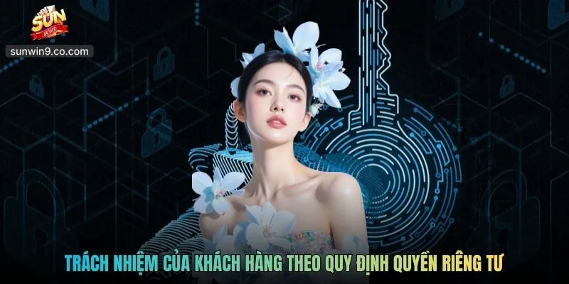Quyền Riêng Tư Sunwin - Chính Sách Bảo Mật Thông Tin 4 Trách Nhiệm Của Khách Hàng Theo Quy Định Quyền Riêng Tư