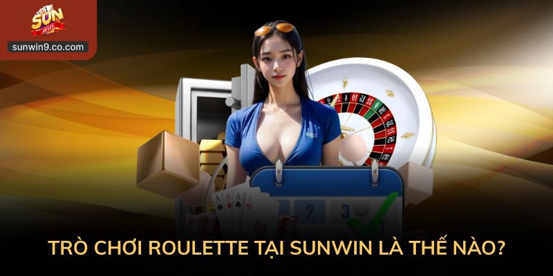 Mẹo Cá Cược Roulette – Bí Kíp Bách Thắng Từ Cao Thủ Sunwin 1 Trò Chơi Roulette Tại Sunwin Là Thế Nào?