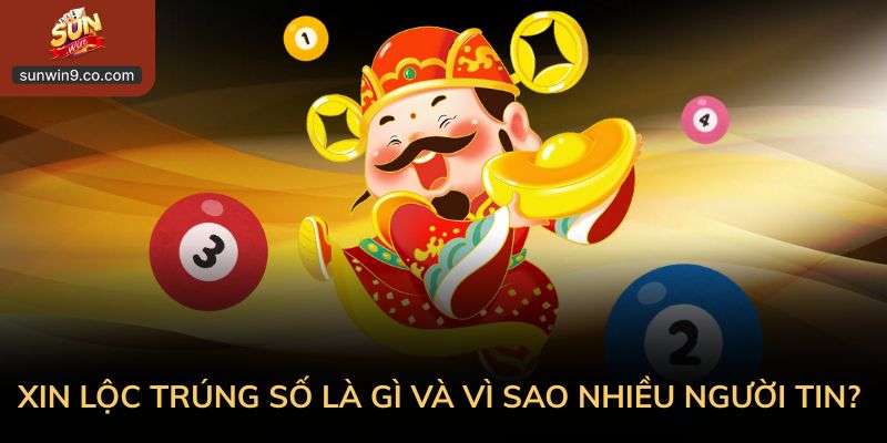 Xin Lộc Trúng Số Đầu Năm: Niềm Tin, May Mắn &Amp; Cách Hiểu Đúng 1 Xin Lộc Trúng Số Là Gì Và Vì Sao Nhiều Người Tin?